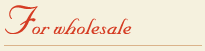 For Wholesale